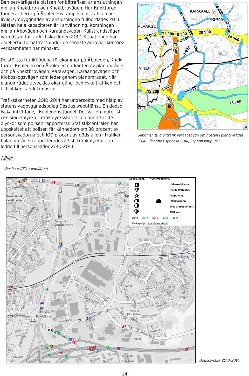 Situationen har emellertid förbättrats under de senaste åren när kontorsverksamheten har minskat.