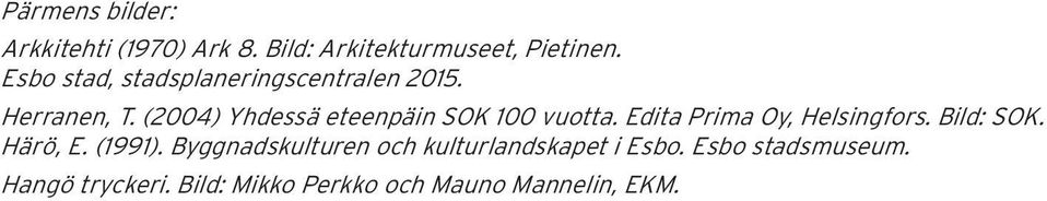 (2004) Yhdessä eteenpäin SOK 100 vuotta. Edita Prima Oy, Helsingfors. Bild: SOK.