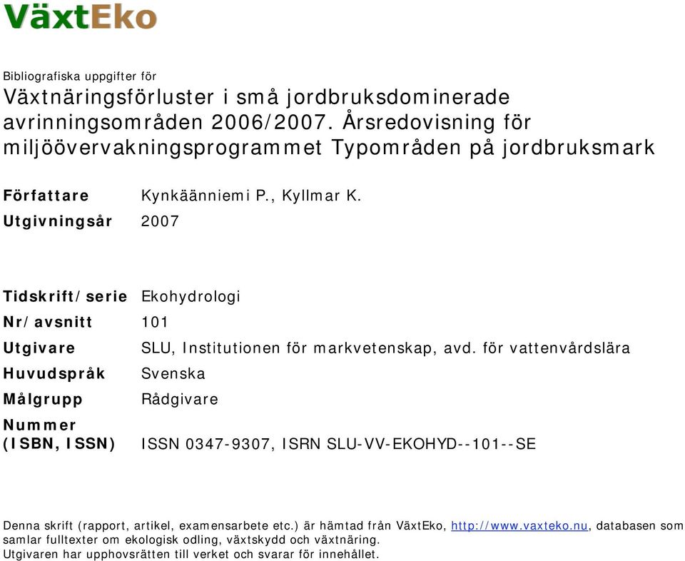 Utgivningsår 27 Tidskrift/serie Ekohydrologi Nr/avsnitt 11 Utgivare SLU, Institutionen för markvetenskap, avd.