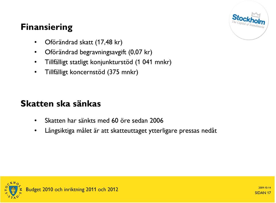 koncernstöd (375 mnkr) Skatten ska sänkas Skatten har sänkts med 60 öre