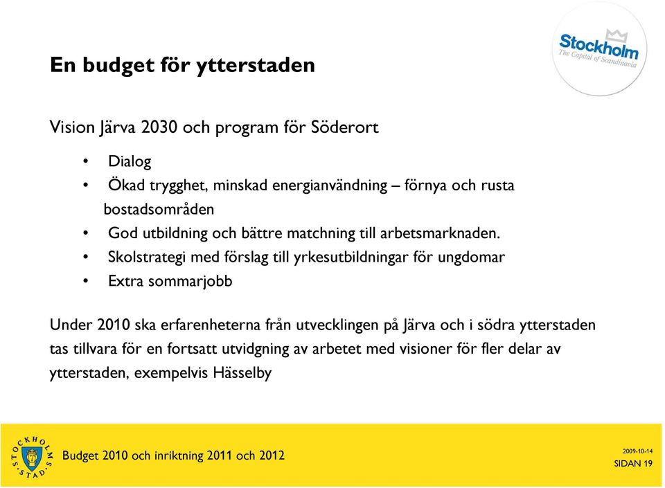 Skolstrategi med förslag till yrkesutbildningar för ungdomar Extra sommarjobb Under 2010 ska erfarenheterna från