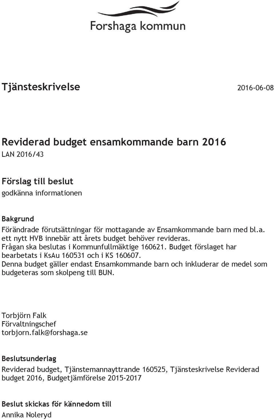 Budget förslaget har bearbetats i KsAu 160531 och i KS 160607.