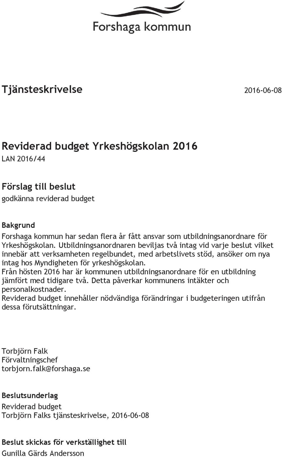 Från hösten 2016 har är kommunen utbildningsanordnare för en utbildning jämfört med tidigare två. Detta påverkar kommunens intäkter och personalkostnader.