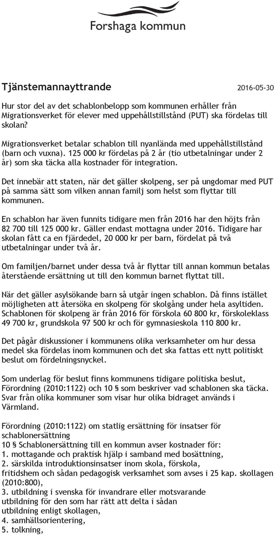 Det innebär att staten, när det gäller skolpeng, ser på ungdomar med PUT på samma sätt som vilken annan familj som helst som flyttar till kommunen.