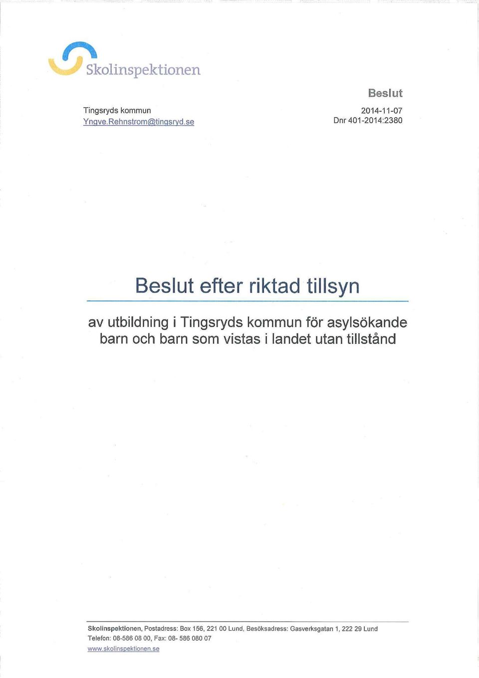 och barn som vistas i landet utan tillstånd Skolinspektionen, Postadress: Box 156, 221