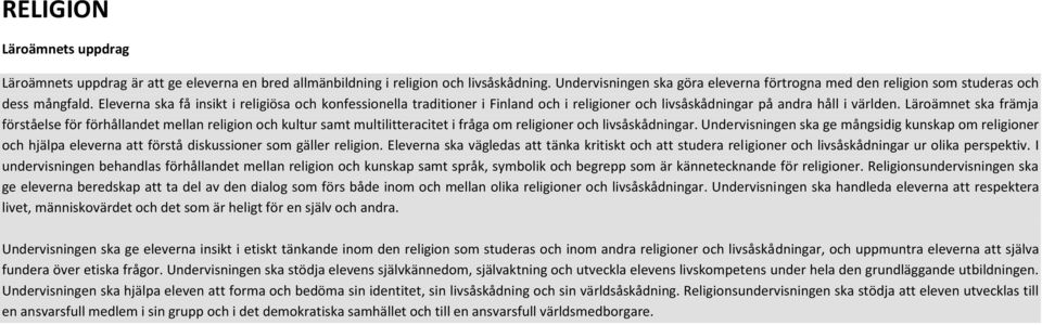 Eleverna ska få insikt i religiösa och konfessionella traditioner i Finland och i religioner och livsåskådningar på andra håll i världen.