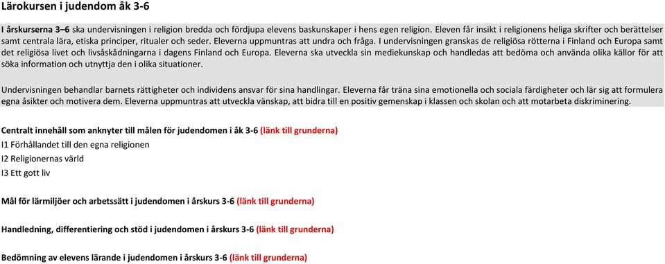 I undervisningen granskas de religiösa rötterna i Finland och Europa samt det religiösa livet och livsåskådningarna i dagens Finland och Europa.