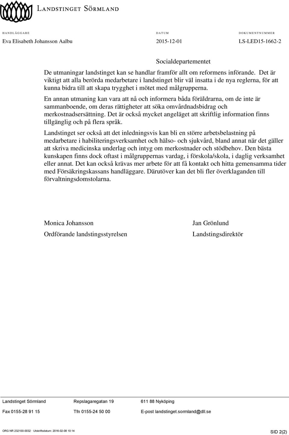 En annan utmaning kan vara att nå och informera båda föräldrarna, om de inte är sammanboende, om deras rättigheter att söka omvårdnadsbidrag och merkostnadsersättning.