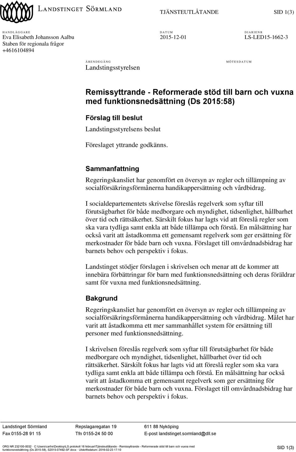 godkänns. Sammanfattning Regeringskansliet har genomfört en översyn av regler och tillämpning av socialförsäkringsförmånerna handikappersättning och vårdbidrag.