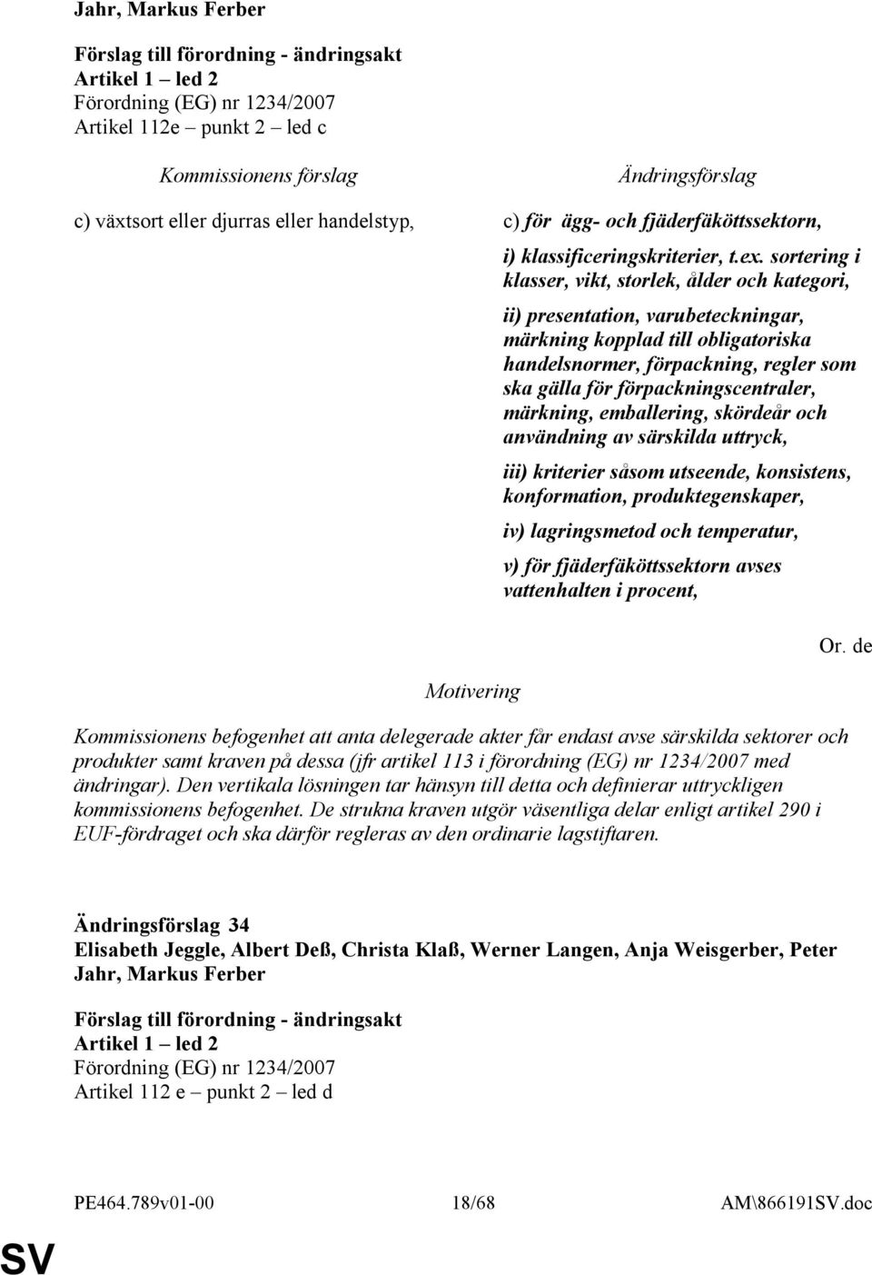 förpackningscentraler, märkning, emballering, skördeår och användning av särskilda uttryck, iii) kriterier såsom utseende, konsistens, konformation, produktegenskaper, iv) lagringsmetod och