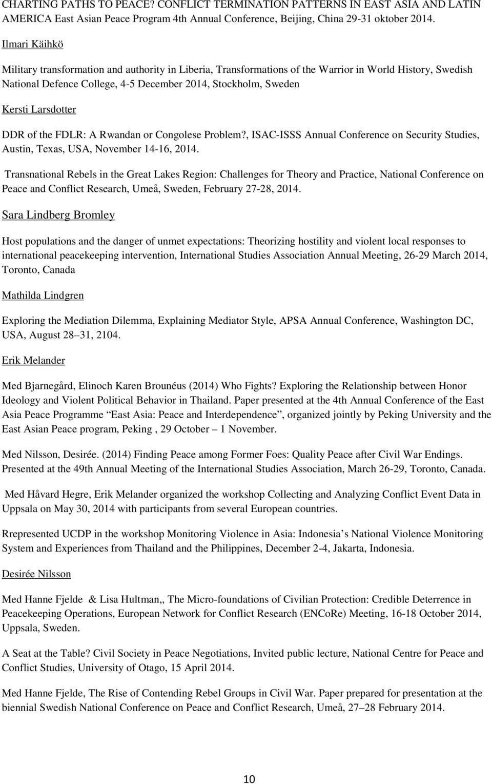 Larsdotter DDR of the FDLR: A Rwandan or Congolese Problem?, ISAC-ISSS Annual Conference on Security Studies, Austin, Texas, USA, November 14-16, 2014.