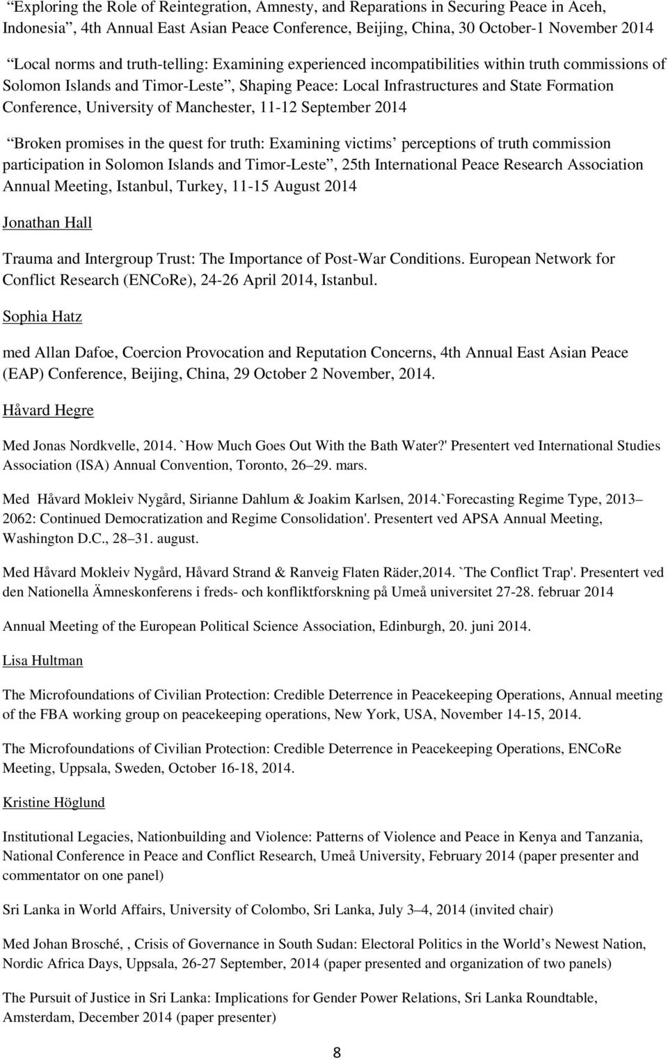Manchester, 11-12 September 2014 Broken promises in the quest for truth: Examining victims perceptions of truth commission participation in Solomon Islands and Timor-Leste, 25th International Peace