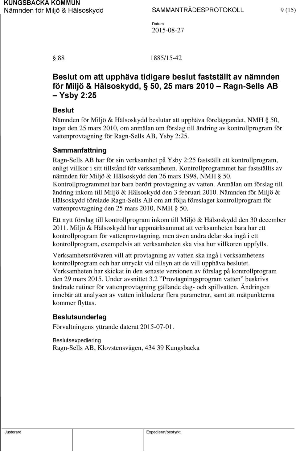 Ragn-Sells AB har för sin verksamhet på Ysby 2:25 fastställt ett kontrollprogram, enligt villkor i sitt tillstånd för verksamheten.