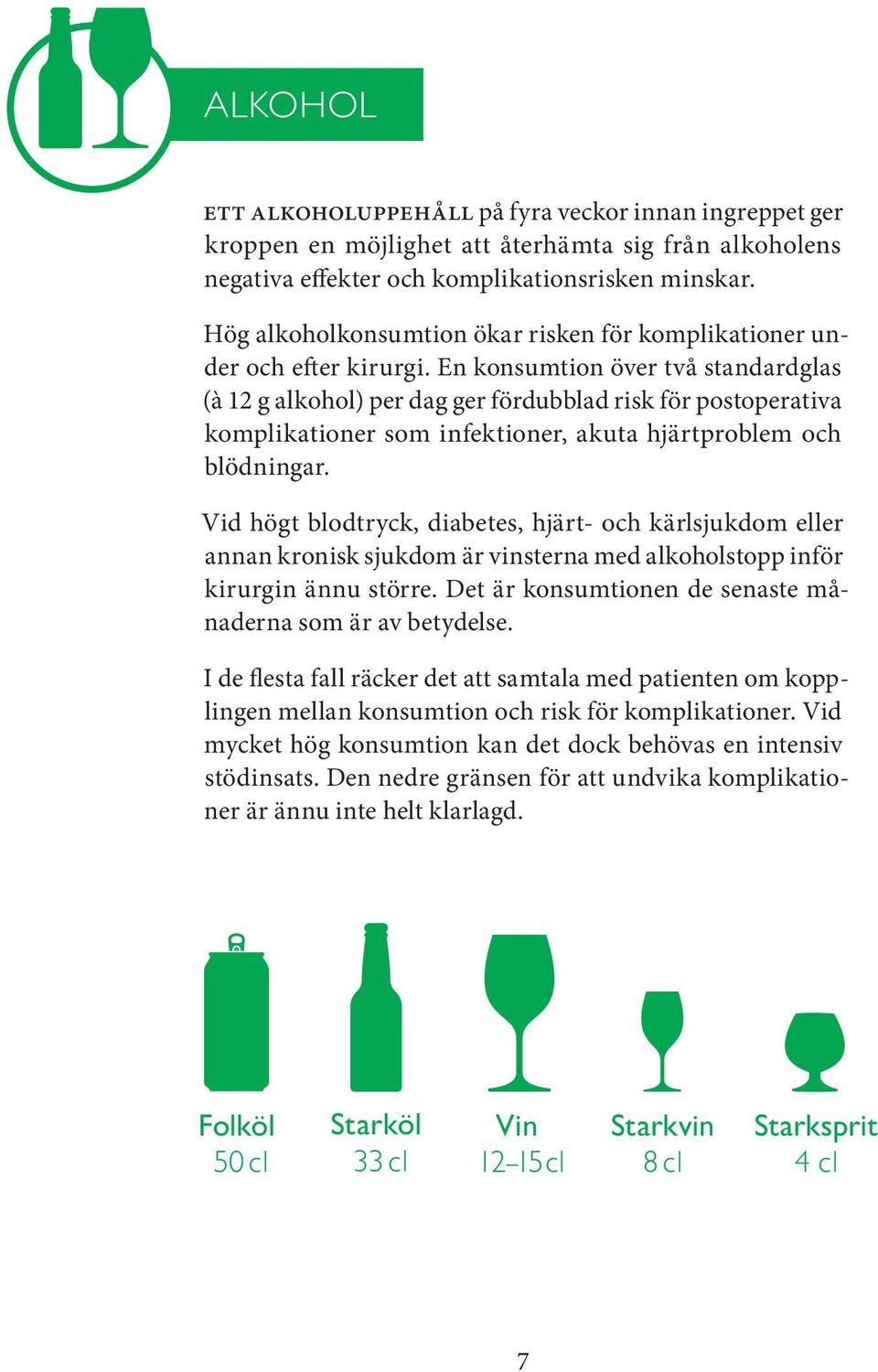 En konsumtion över två standardglas (à 12 g alkohol) per dag ger fördubblad risk för postoperativa komplikationer som infektioner, akuta hjärtproblem och blödningar.