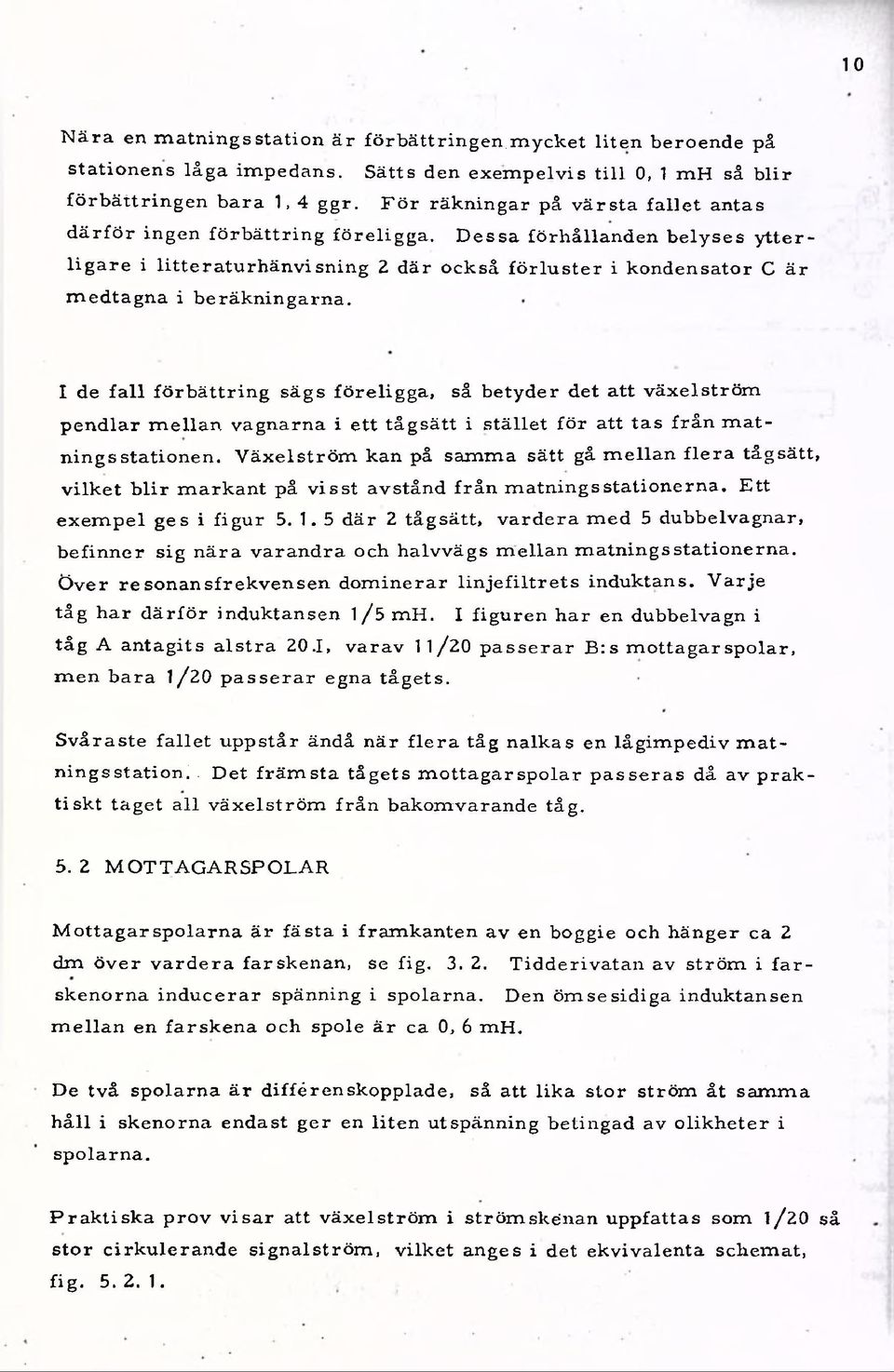 D essa förhållanden b e lyses y tte r- lig a r e i littera tu rh ä n visn in g 2 där också fö rlu s te r i kondensator C ä r m ed tagn a i beräkningarn a.