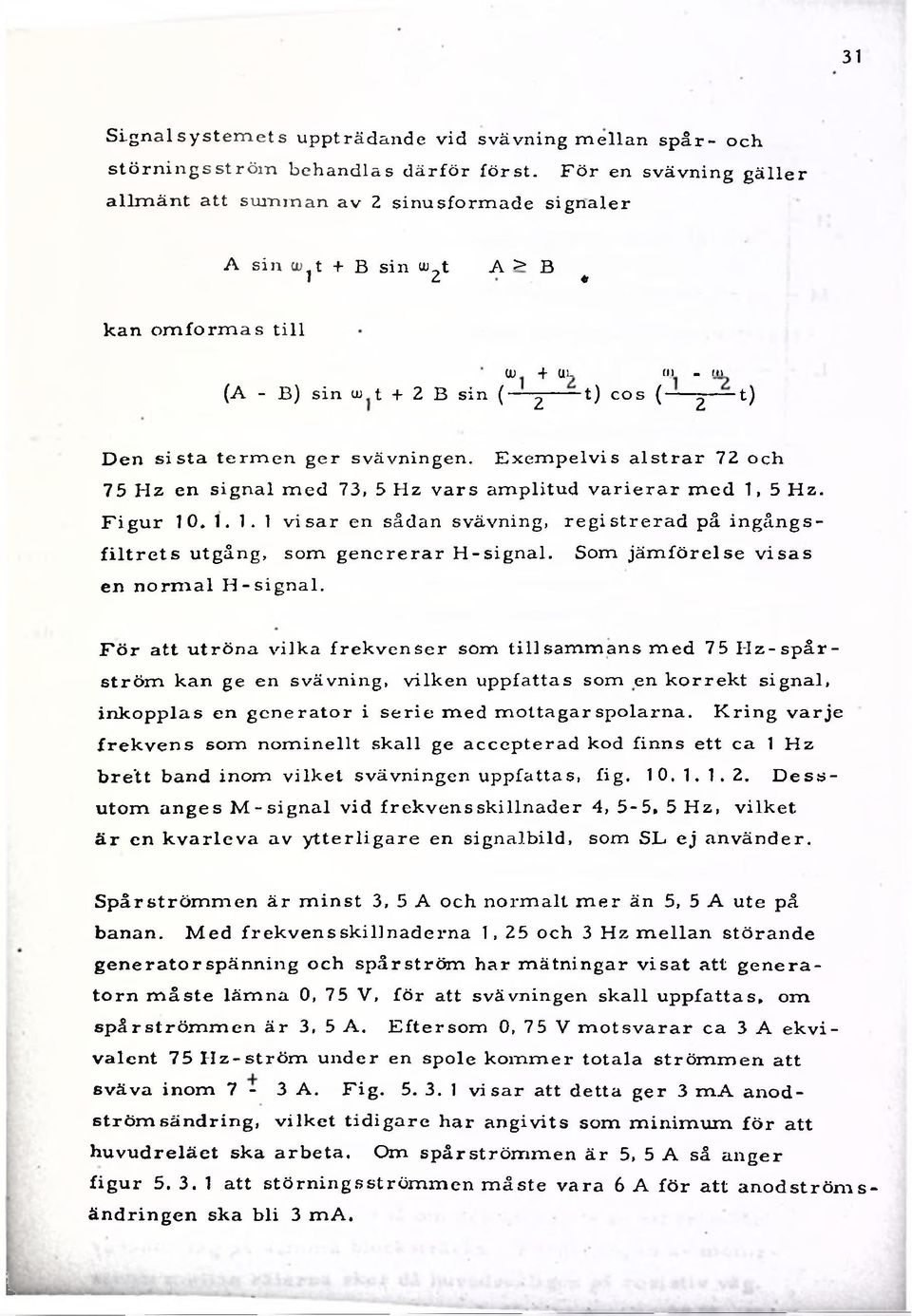 t A > B 1 2 «kan o m fo r m a s t ill GU -f U L fl) - m (A - B ) sin gu t + 2 B sin ( ^------1) cos ( ----- g 1) D en s is ta te rm e n g e r svävningen.