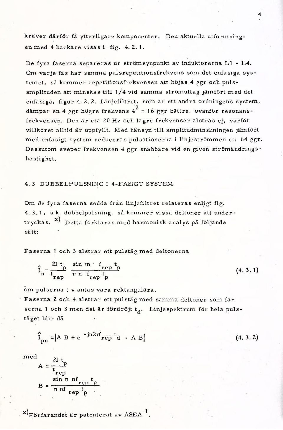 fört m ed det enfasiga, figu r 4. 2. 2. L in je filtre t, som ä r ett andra ordningens system, 2 dämpar en 4 ggr högre frekven s 4 = 1 6 ggr bättre, ovanför resonansfrekvensen.