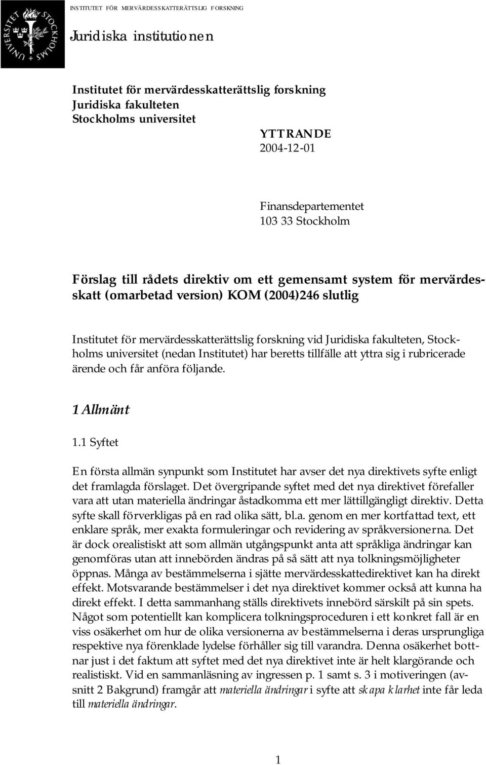 tillfälle att yttra sig i rubricerade ärende och får anföra följande. 1 Allmänt 1.1 Syftet En första allmän synpunkt som Institutet har avser det nya direktivets syfte enligt det framlagda förslaget.