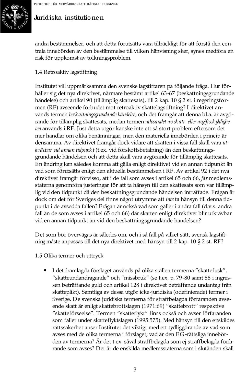 Hur förhåller sig det nya direktivet, närmare bestämt artikel 63-67 (beskattningsgrundande händelse) och artikel 90 (tillämplig skattesats), till 2 kap. 10 2 st.