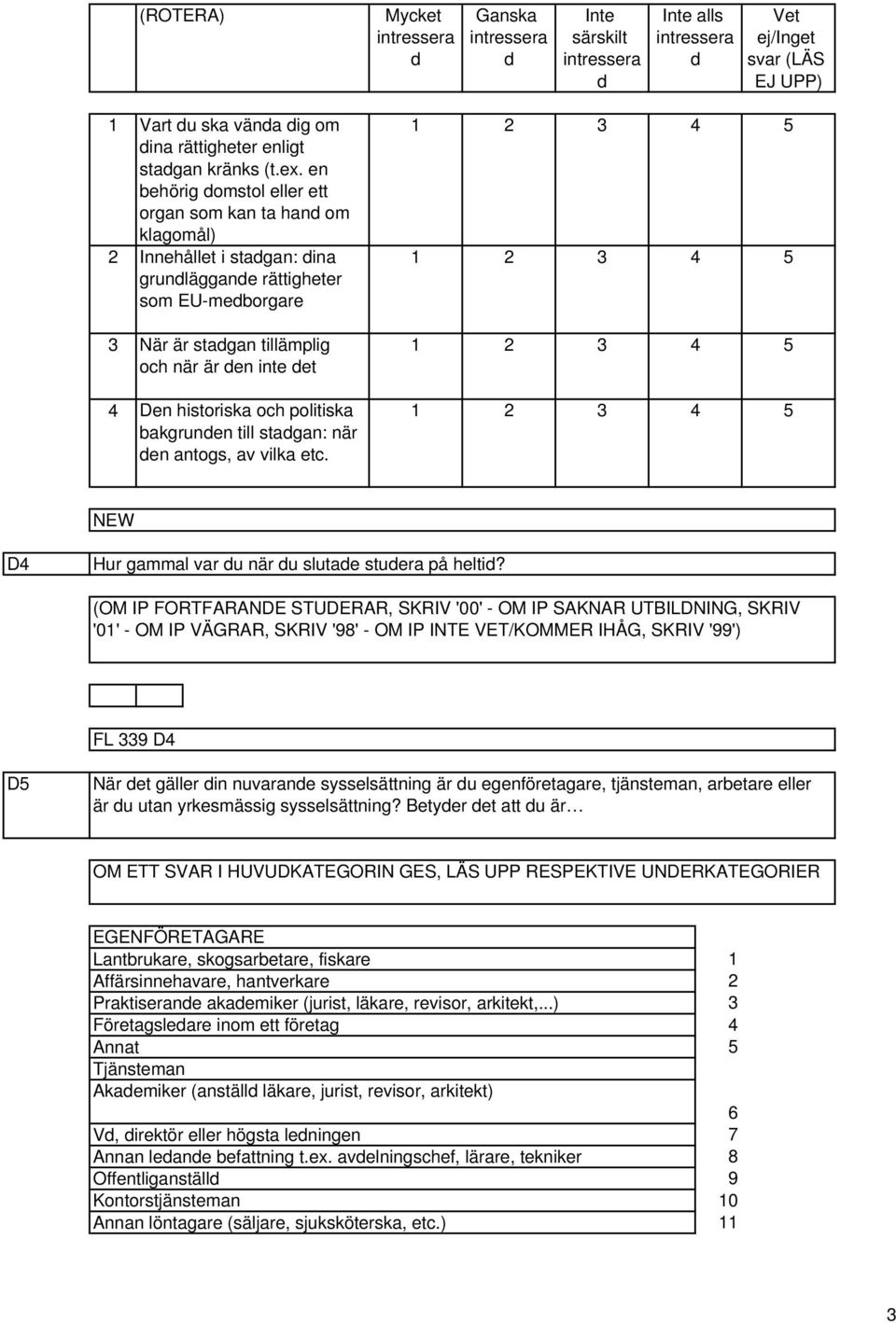 politiska bakgrunen till stagan: när en antogs, av vilka etc. D Hur gammal var u när u slutae stuera på helti?