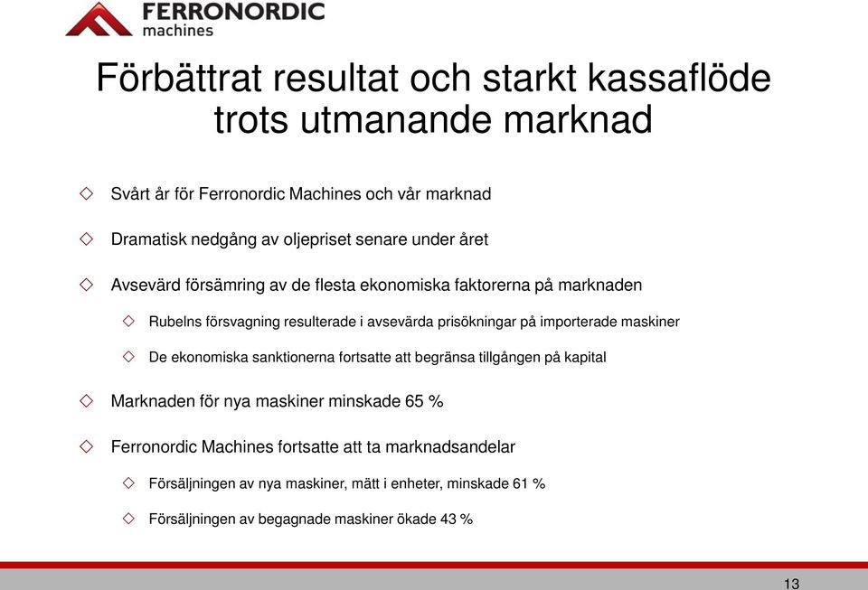 importerade maskiner De ekonomiska sanktionerna fortsatte att begränsa tillgången på kapital Marknaden för nya maskiner minskade 65 % Ferronordic