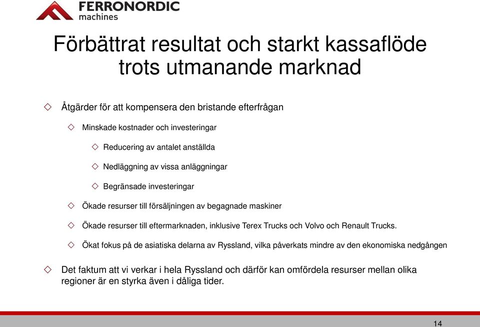 resurser till eftermarknaden, inklusive Terex Trucks och Volvo och Renault Trucks.