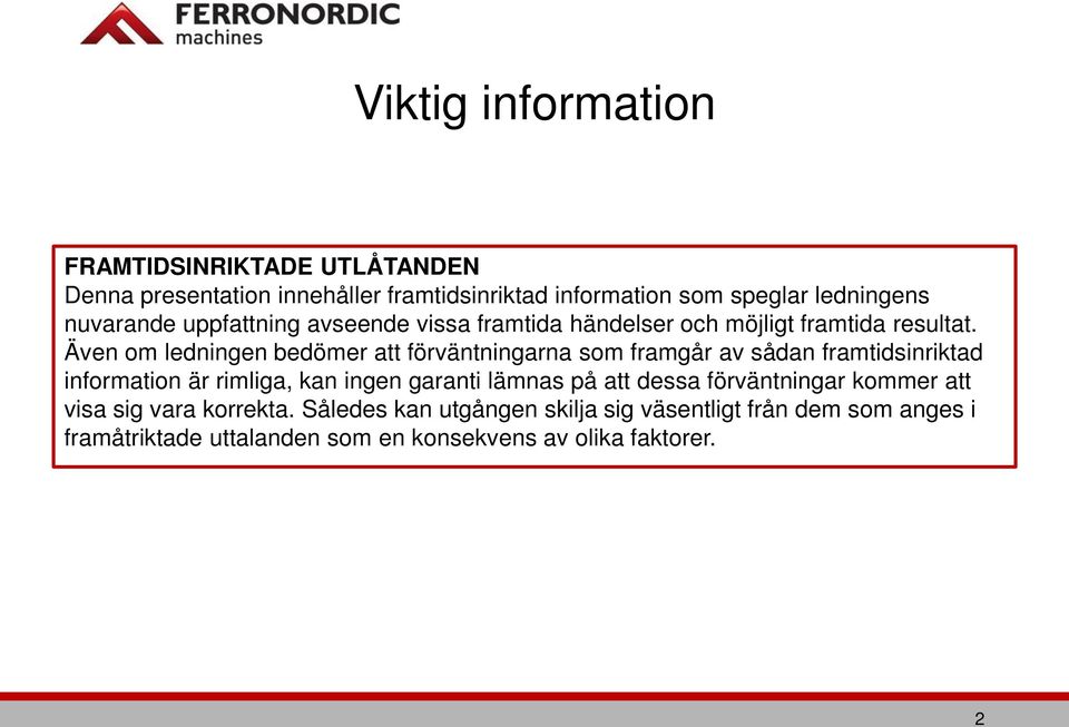 Även om ledningen bedömer att förväntningarna som framgår av sådan framtidsinriktad information är rimliga, kan ingen garanti lämnas