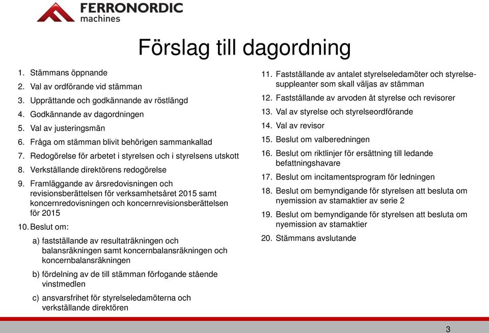 Framläggande av årsredovisningen och revisionsberättelsen för verksamhetsåret 2015 samt koncernredovisningen och koncernrevisionsberättelsen för 2015 10.