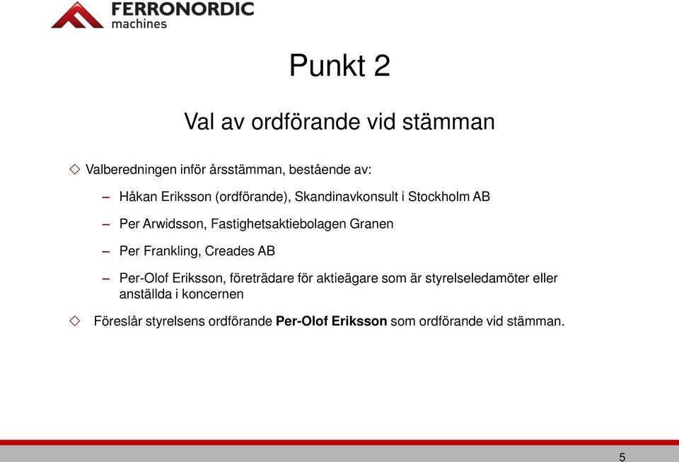 Granen Per Frankling, Creades AB Per-Olof Eriksson, företrädare för aktieägare som är