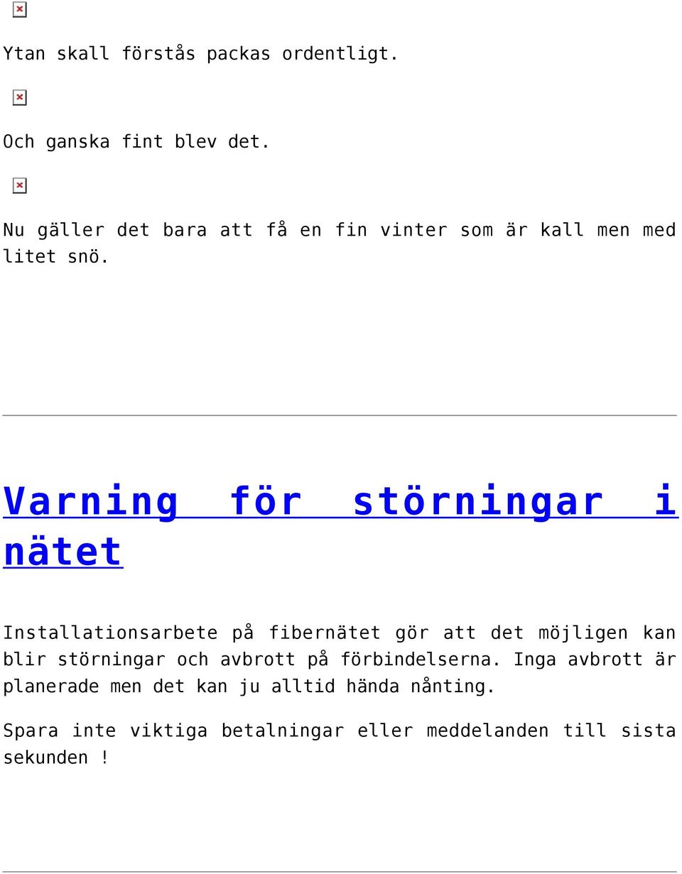 Varning för störningar i nätet Installationsarbete på fibernätet gör att det möjligen kan blir