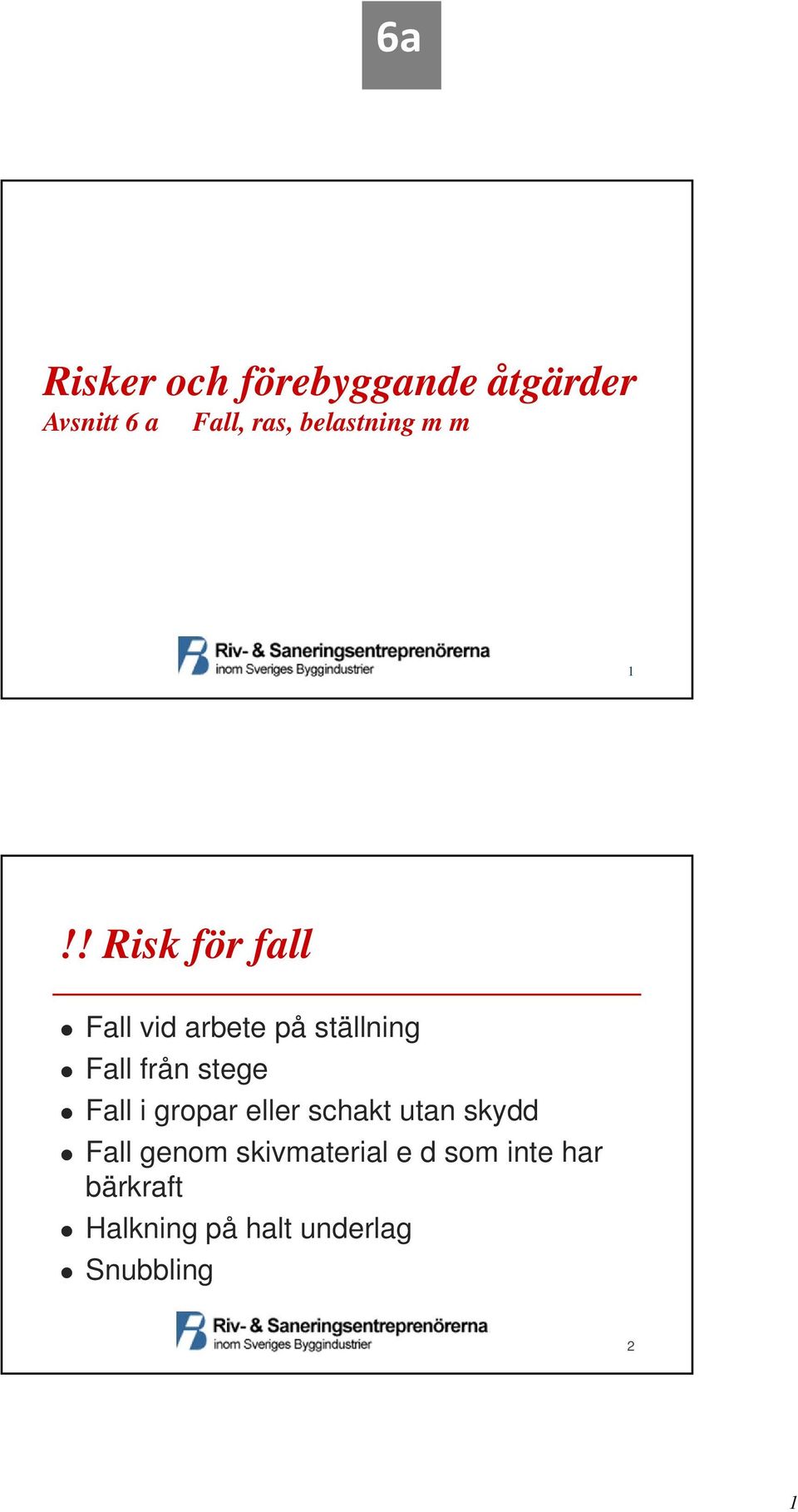 ! Risk för fall Fall vid arbete på ställning Fall från stege Fall