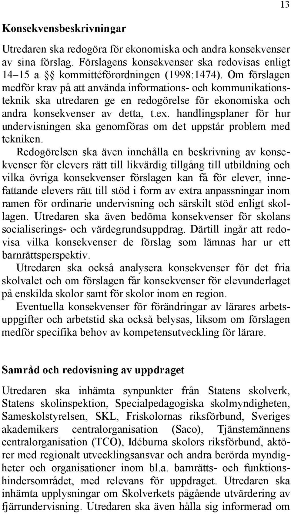 handlingsplaner för hur undervisningen ska genomföras om det uppstår problem med tekniken.