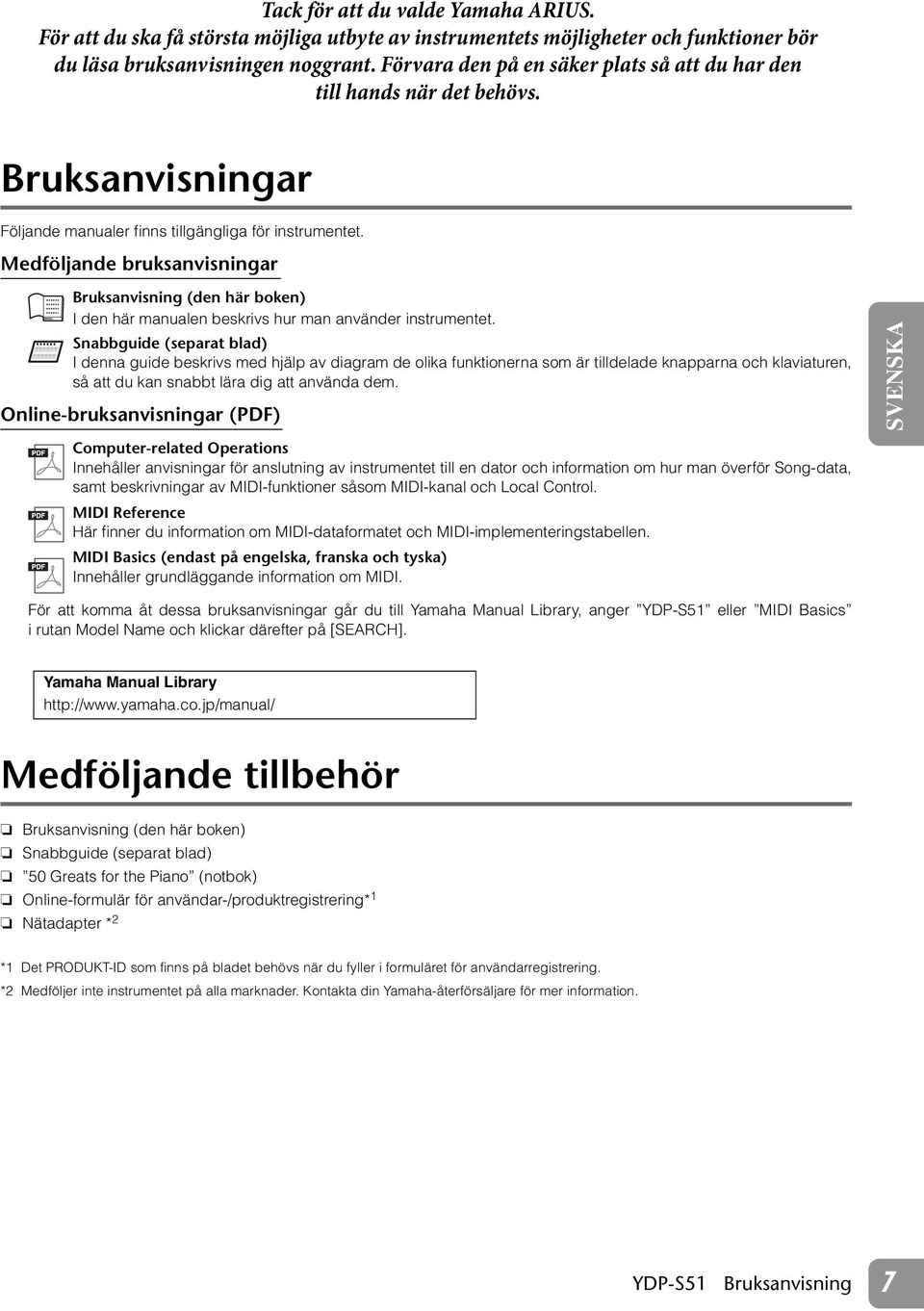 Medföljande bruksanvisningar (den här boken) I den här manualen beskrivs hur man använder instrumentet.