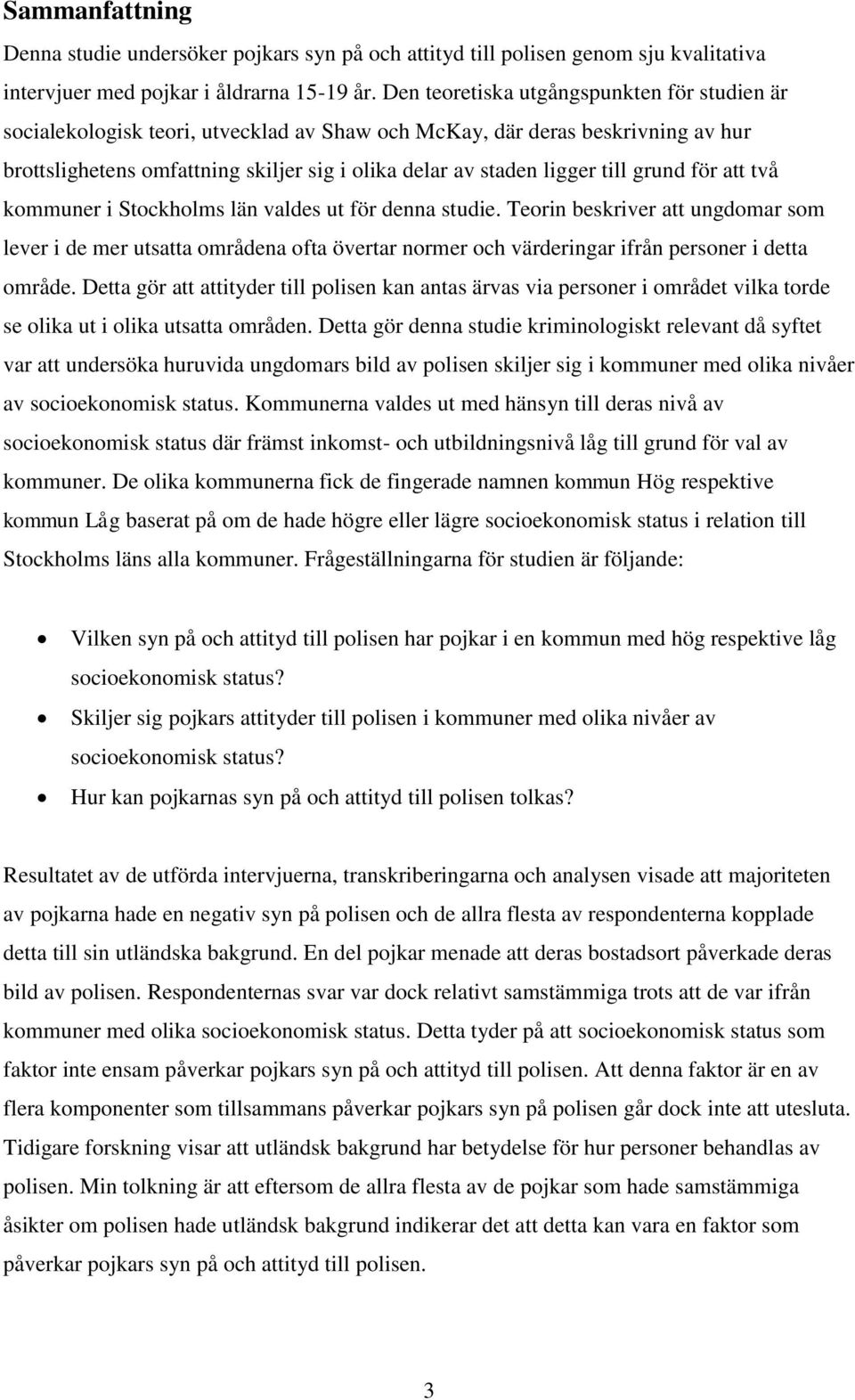 till grund för att två kommuner i Stockholms län valdes ut för denna studie.