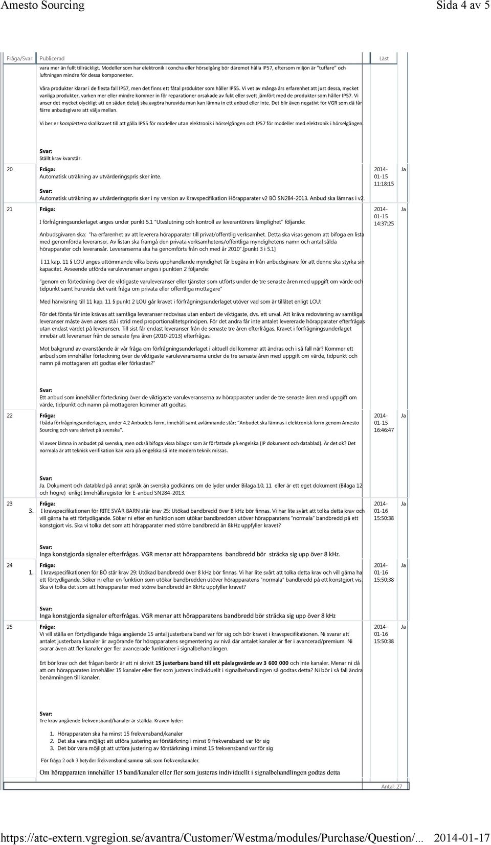 Vi vet av många års erfarenhet att just dessa, mycket vanliga produkter, varken mer eller mindre kommer in för reparationer orsakade av fukt eller svett jämfört med de produkter som håller IP57.