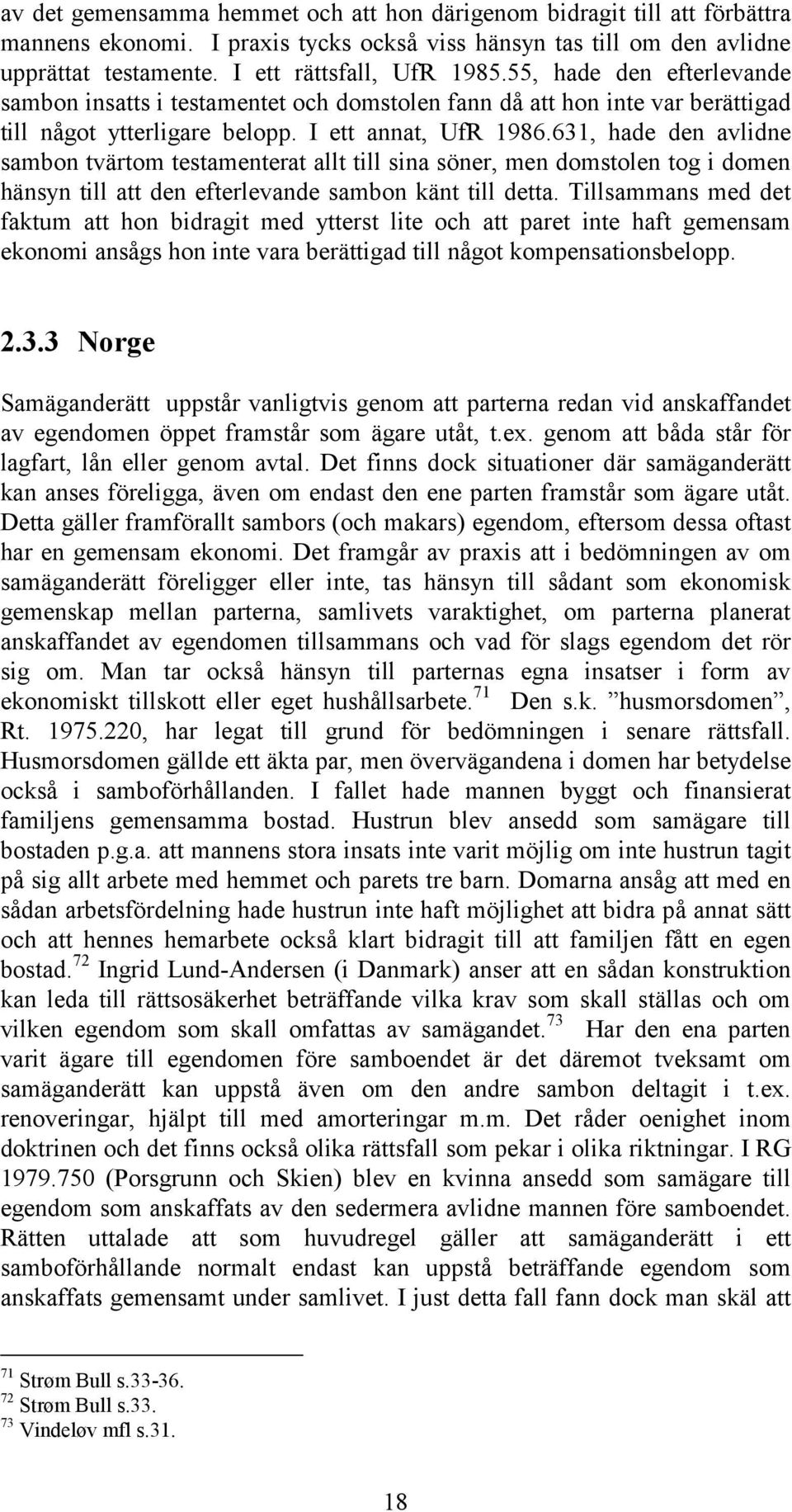 631, hade den avlidne sambon tvärtom testamenterat allt till sina söner, men domstolen tog i domen hänsyn till att den efterlevande sambon känt till detta.