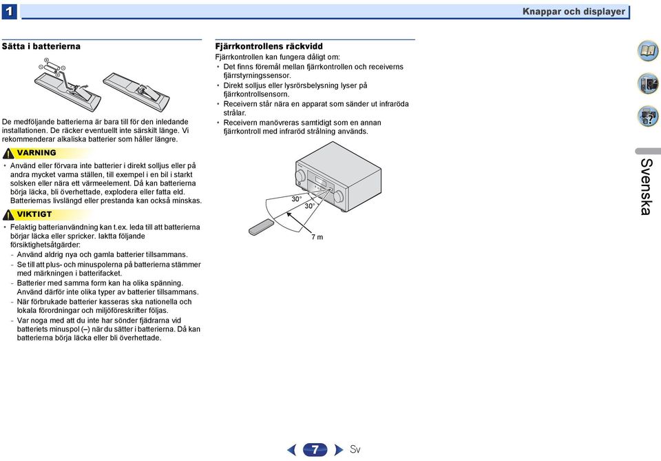 VARNING Använd eller förvara inte batterier i direkt solljus eller på andra mycket varma ställen, till exempel i en bil i starkt solsken eller nära ett värmeelement.