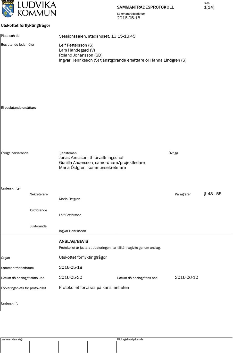 Tjänstemän Jonas Axelsson, tf förvaltningschef Gunilla Andersson, samordnare/projektledare Maria Östgren, kommunsekreterare Övriga Underskrifter Sekreterare Paragrafer 48-55 Maria Östgren