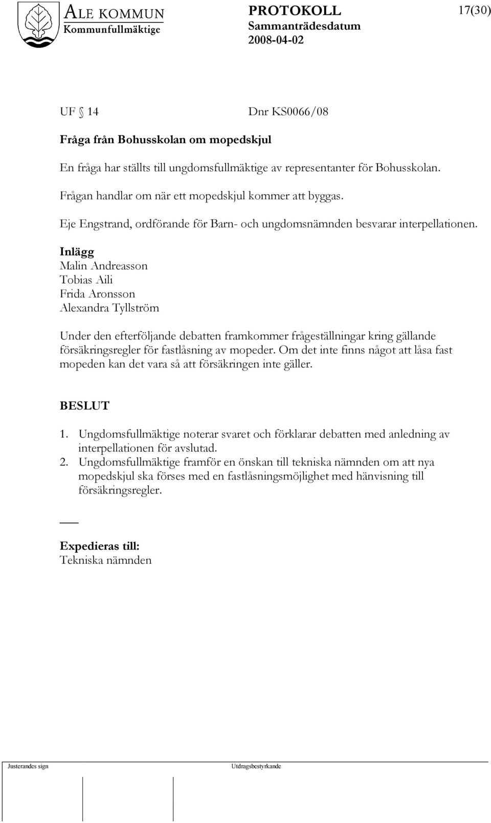 Inlägg Malin Andreasson Tobias Aili Frida Aronsson Alexandra Tyllström Under den efterföljande debatten framkommer frågeställningar kring gällande försäkringsregler för fastlåsning av