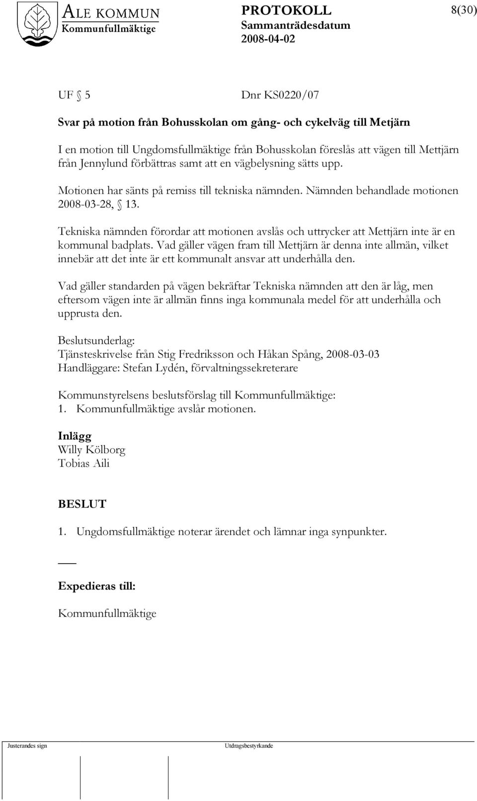 Tekniska nämnden förordar att motionen avslås och uttrycker att Mettjärn inte är en kommunal badplats.