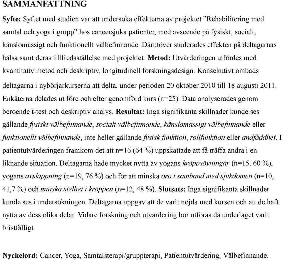 Metod: Utvärderingen utfördes med kvantitativ metod och deskriptiv, longitudinell forskningsdesign.