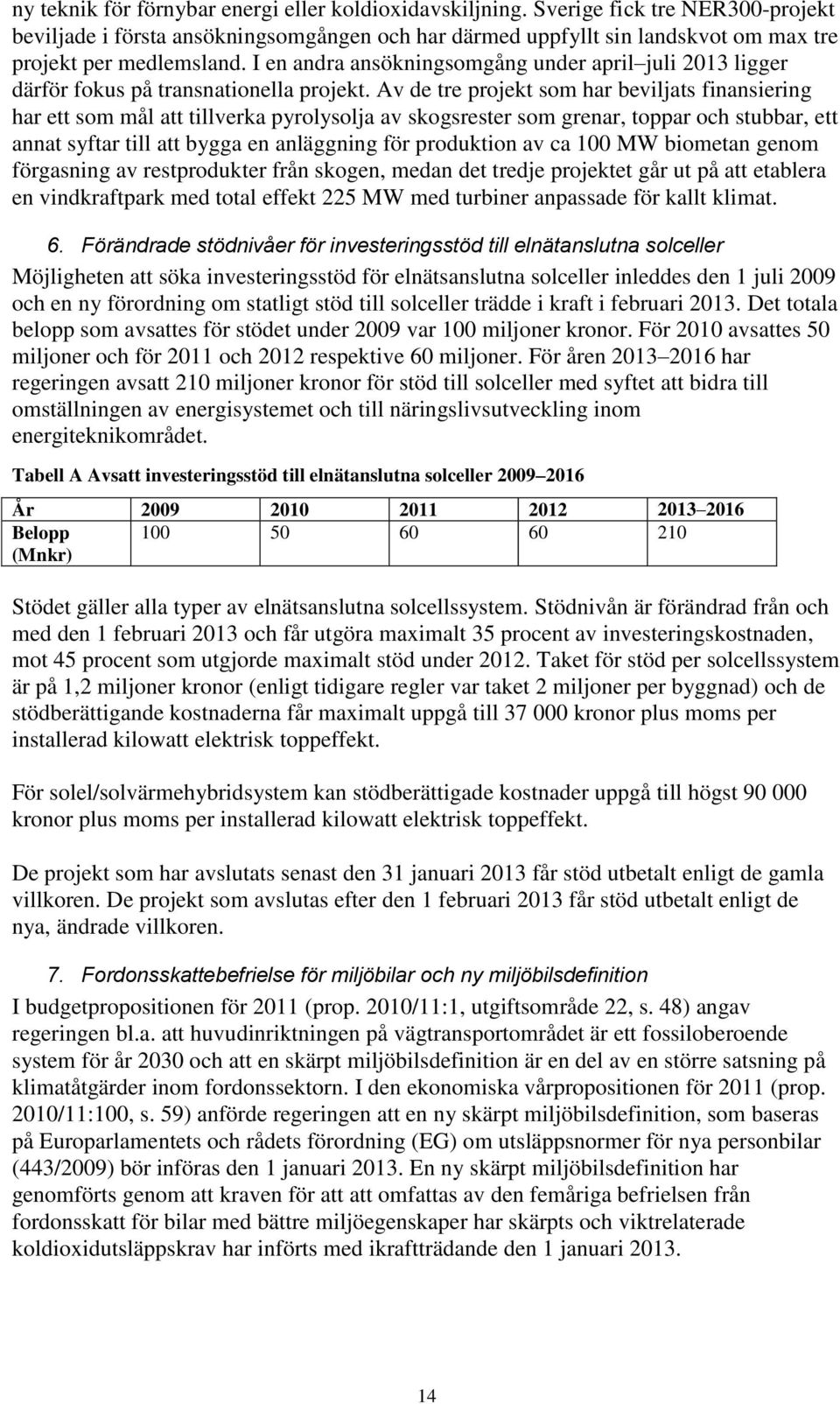 I en andra ansökningsomgång under april juli 2013 ligger därför fokus på transnationella projekt.