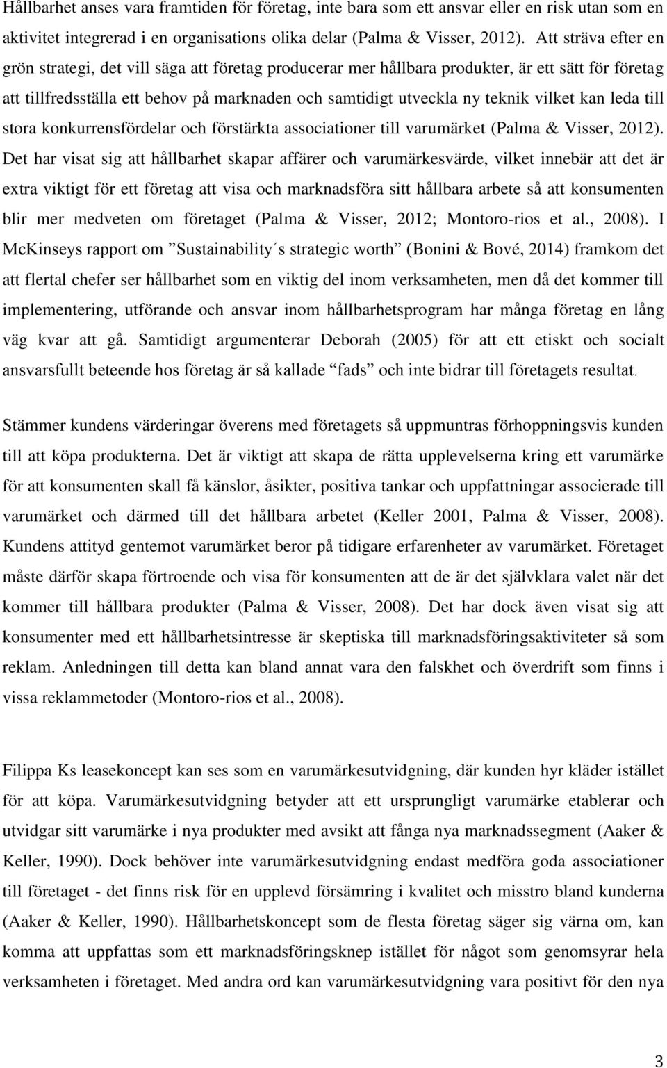 vilket kan leda till stora konkurrensfördelar och förstärkta associationer till varumärket (Palma & Visser, 2012).