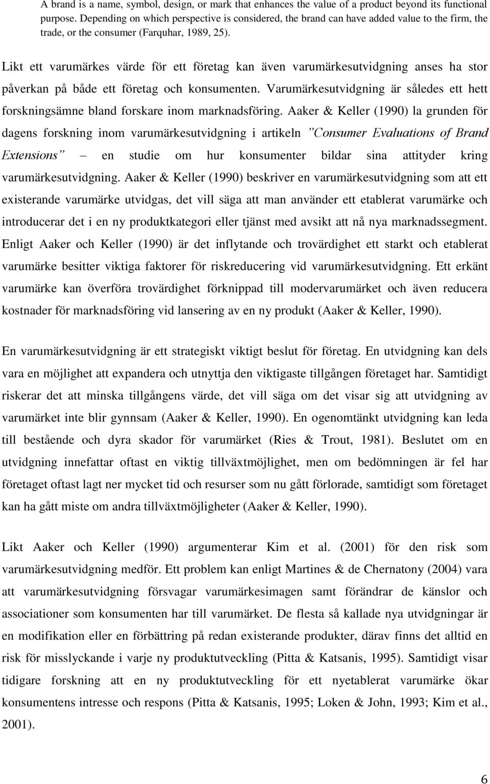 Likt ett varumärkes värde för ett företag kan även varumärkesutvidgning anses ha stor påverkan på både ett företag och konsumenten.