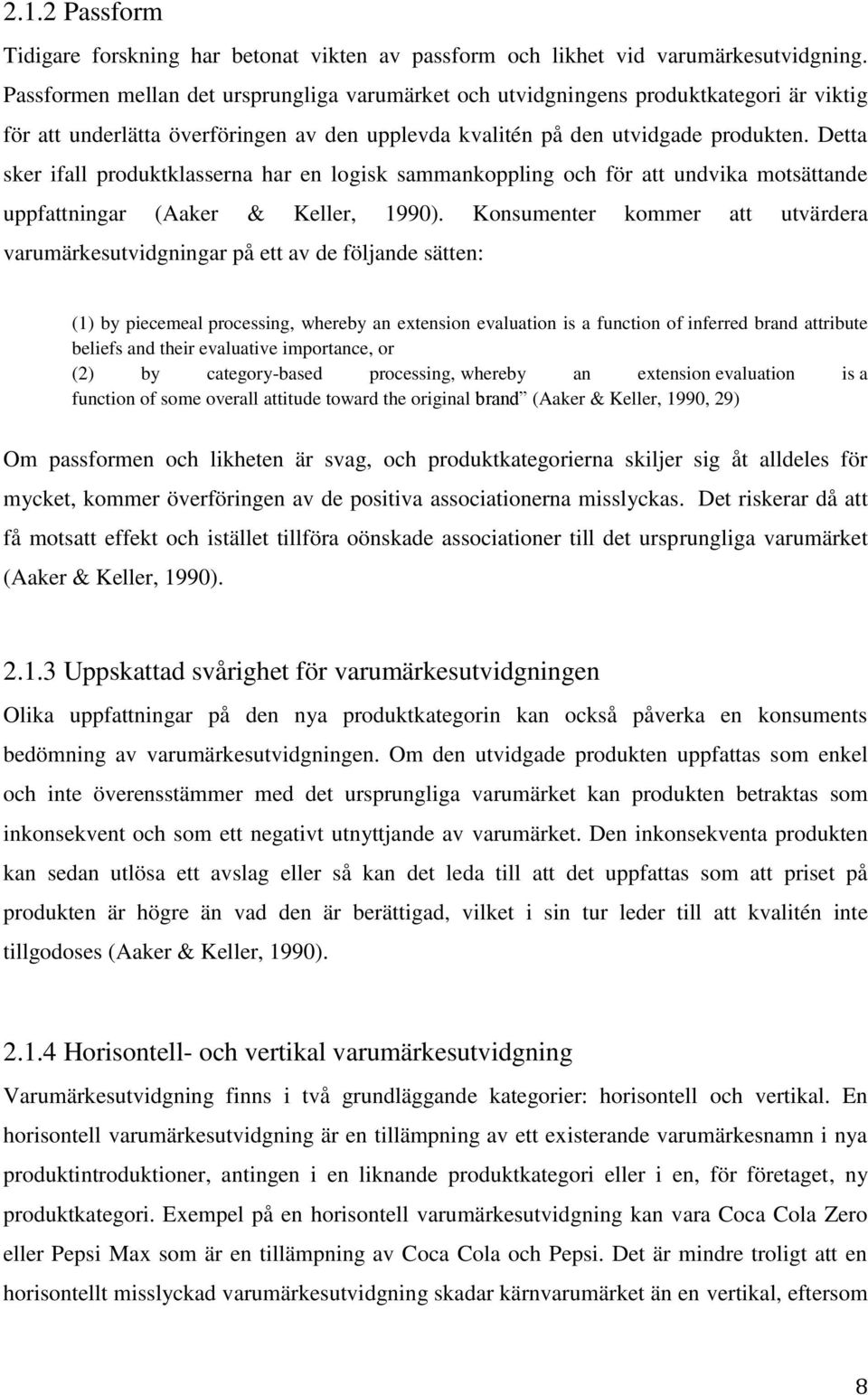 Detta sker ifall produktklasserna har en logisk sammankoppling och för att undvika motsättande uppfattningar (Aaker & Keller, 1990).