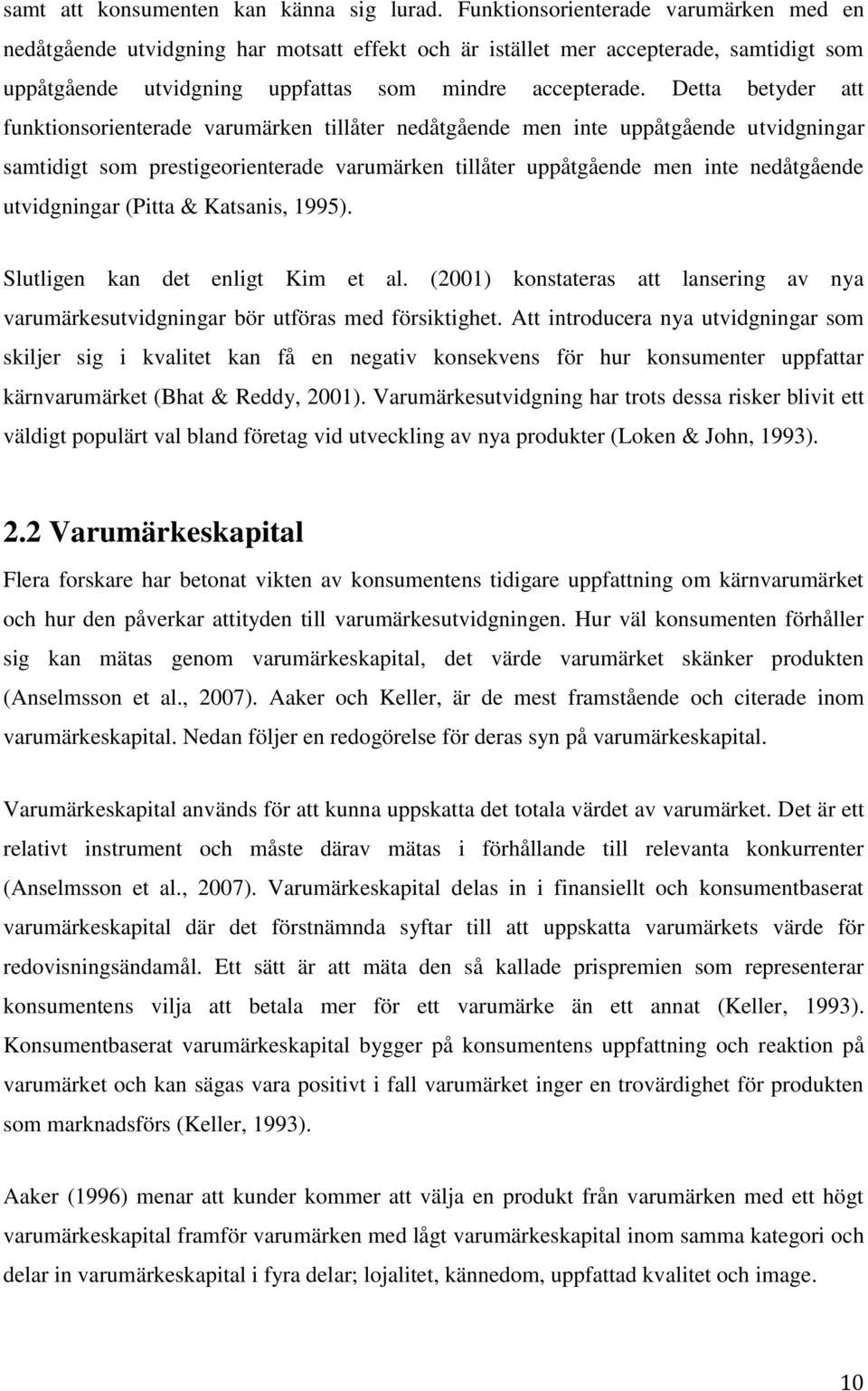 Detta betyder att funktionsorienterade varumärken tillåter nedåtgående men inte uppåtgående utvidgningar samtidigt som prestigeorienterade varumärken tillåter uppåtgående men inte nedåtgående