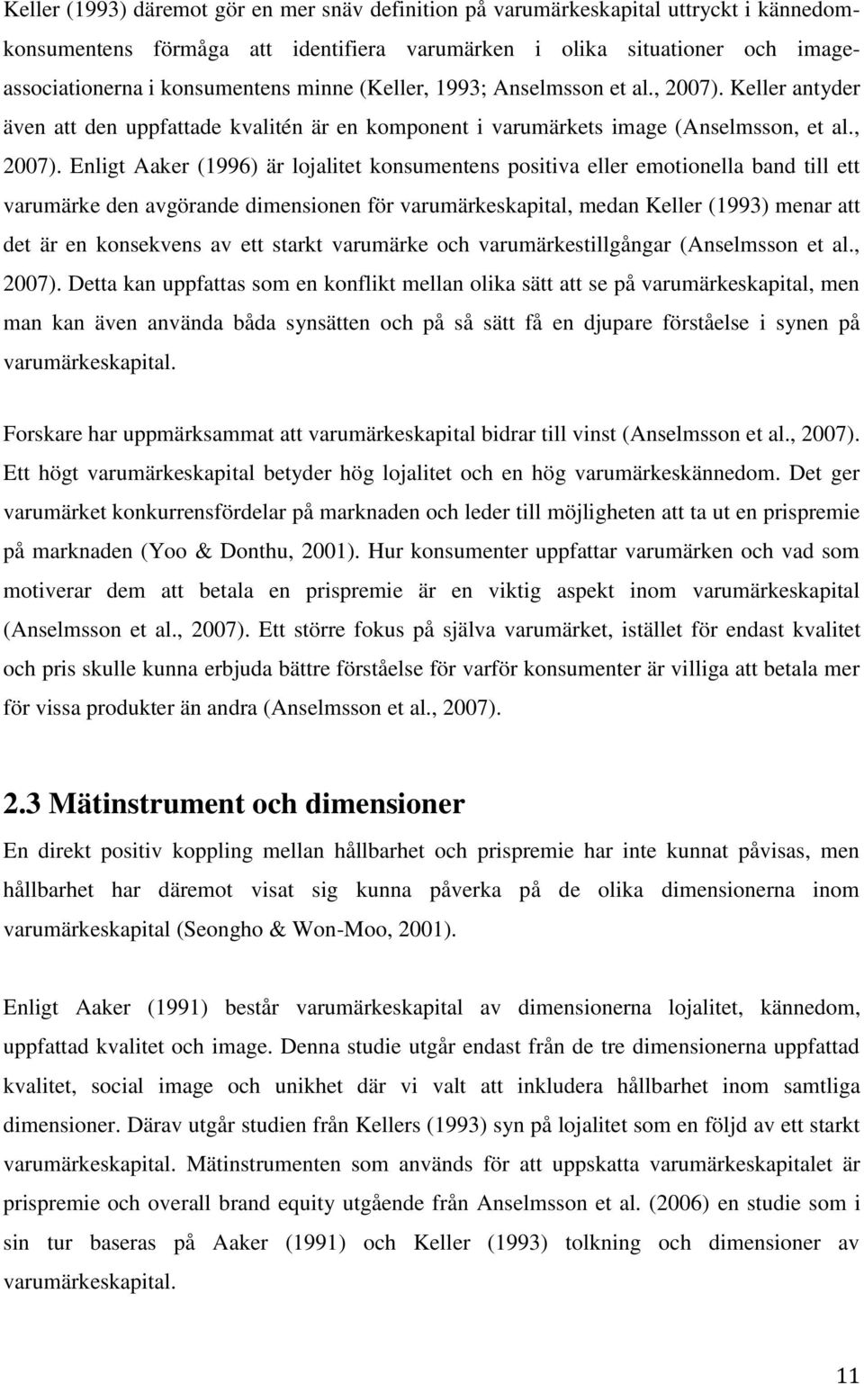 Keller antyder även att den uppfattade kvalitén är en komponent i varumärkets image (Anselmsson, et al., 2007).