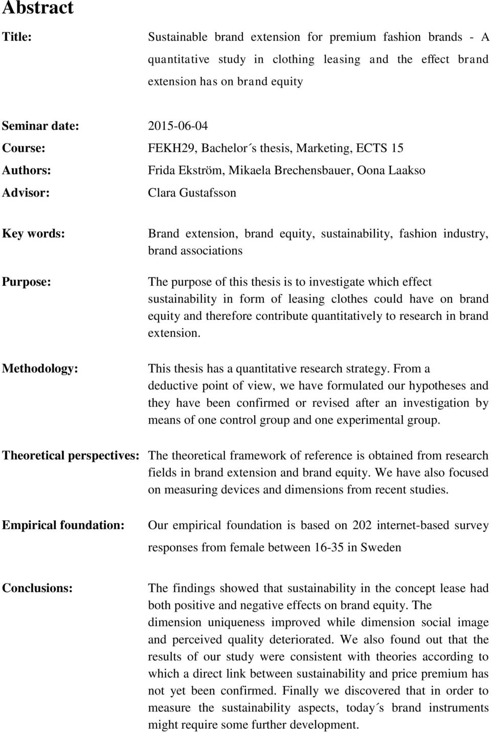 sustainability, fashion industry, brand associations The purpose of this thesis is to investigate which effect sustainability in form of leasing clothes could have on brand equity and therefore