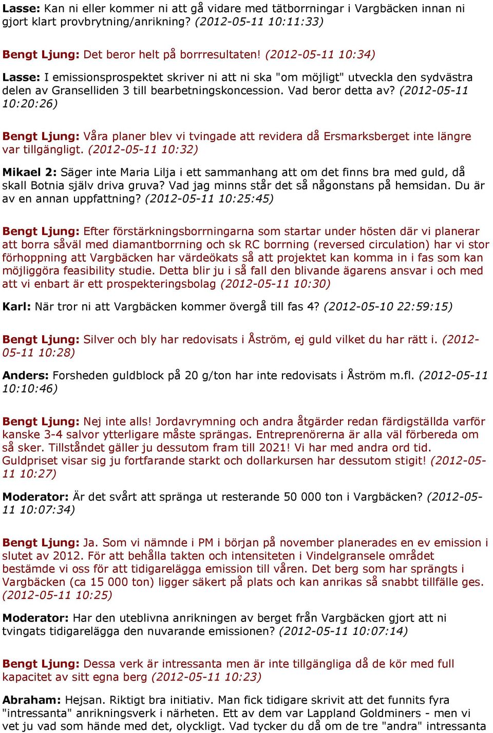 (2012-05-11 10:20:26) Bengt Ljung: Våra planer blev vi tvingade att revidera då Ersmarksberget inte längre var tillgängligt.