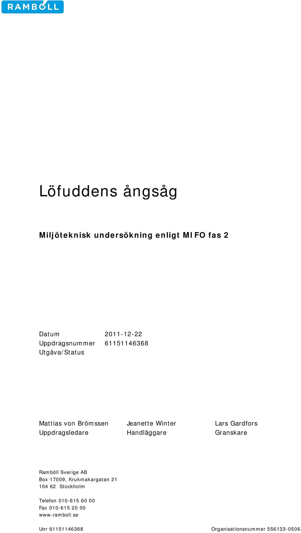 Handläggare Granskare Ramböll Sverige AB Box 17009, Krukmakargatan 21 104 62 Stockholm